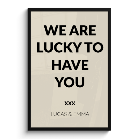 Poster mit Rahmen - We are lucky to have you